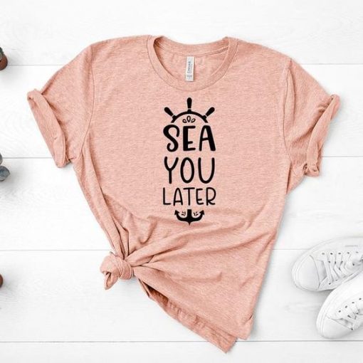 SEA YOU LATER T-SHIRT RE23