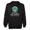 STARBUCKS COFFEE MAKES ME HAPPY HOODIE DN23