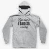 BECAUSE I SAID SO FUNNY MOM LIFE HOODIE DNXRE