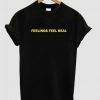 FEELINGS FEEL REAL T-SHIRT DNXRE