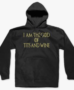 I AM THE GOD TITS AND WINE HOODIE DNXRE