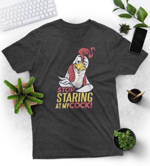 STARING AT MY COCK FUNNY CHICKEN T-SHIRT