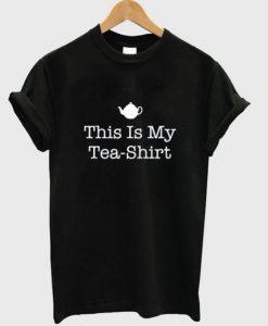 THIS IS MY TEA SHIRT T-SHIRT DNXRE