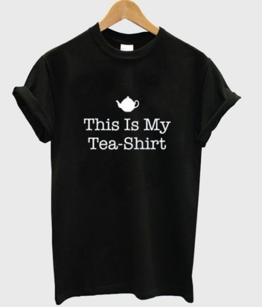 THIS IS MY TEA SHIRT T-SHIRT DNXRE