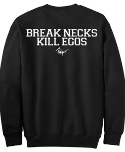 BREAK NECKS KILL EGOS SWEATSHIRT BACK DR23