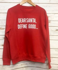 DEAR SANTA DEFINE GOOD SWEATSHIRT