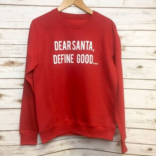 DEAR SANTA DEFINE GOOD SWEATSHIRT