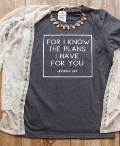 FOR I KNOW THE PLANS I HAVE FOR YOU T-SHIRT GG37