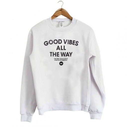 GOOD VIBES ALL THE WAY SWEATSHIRT DR23