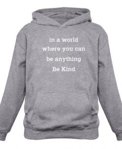 IN A WORLD WHERE YOU CAN BE ANYTHING BE KIND HOODIE CR37