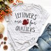 LEFTOVERS ARE FOR QUITTERS THANKSGIVING T-SHIRT CR37