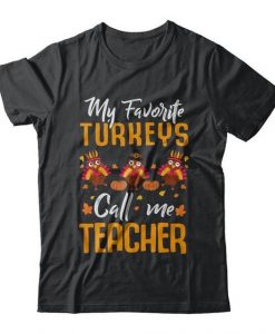 MY FAVORITE TURKEYS CALL ME TEACHER T-SHIRT CR37