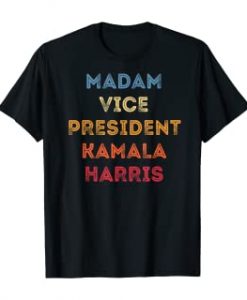 MADAM VICE PRESIDENT KAMALA HARRIS T-SHIRT DR23