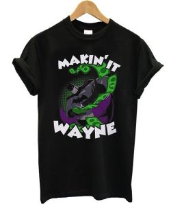 MAKING IT WAYNE T-SHIRT DR23