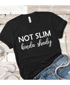 NOT SLIM KINDA SHADY T-SHIRT GG37