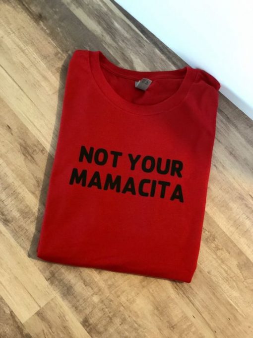 NOT YOUR MAMACITA T-SHIRT GG37