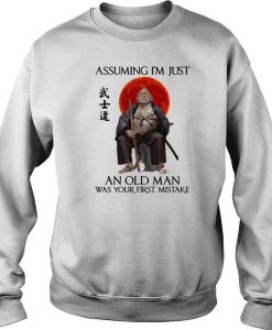 RONIN ASSUMING I'M JUST AN OLD MAN WAS YOUR FIRST MISTAKE SWEATSHIRT DR23