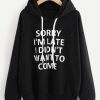 SORRY I AM LATE I DIDNT WANT TO COME HOODIE CR37