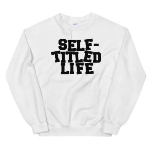 SELF TITLED LIFE SWEATSHIRT DR23