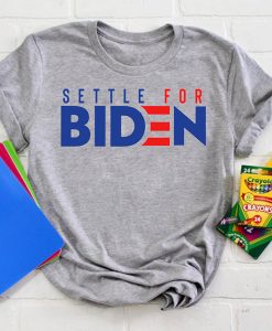 SETTLE FOR BIDEN T-SHIRT DR23