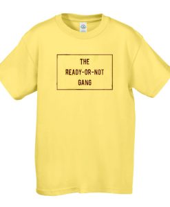 THE READY OR NOT GANG T-SHIRT DR23