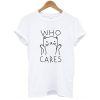 WHO CARES CAT T-SHIRT DR23