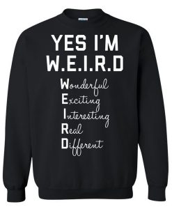 YES I AM WEIRD SWEATSHIRT DR23