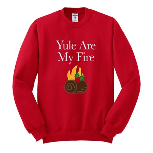 YULE ARE MY FIRE SWEATSHIRT DR23