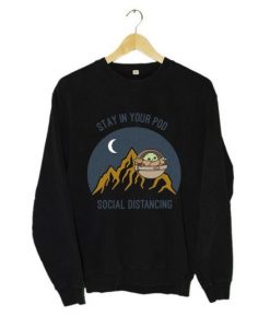 BABY YODA STAY IN YOUR POD SOCIAL DISTANCING SWEATSHIRT CR37