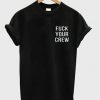 FUCK YOUR CREW T-SHIRT CR37