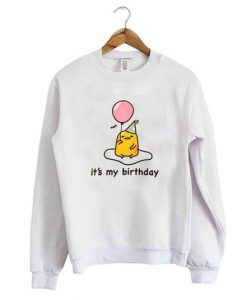 GUDETAMA IT IS MY BIRTHDAY SWEATSHIRT CR37