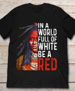 I A WORLD FULL OF WHITE BE A RED T-SHIRT DX23