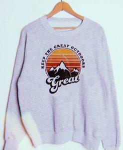 KEEP THE GREAT OUTDOORS GREAT SWEATSHIRT CR37