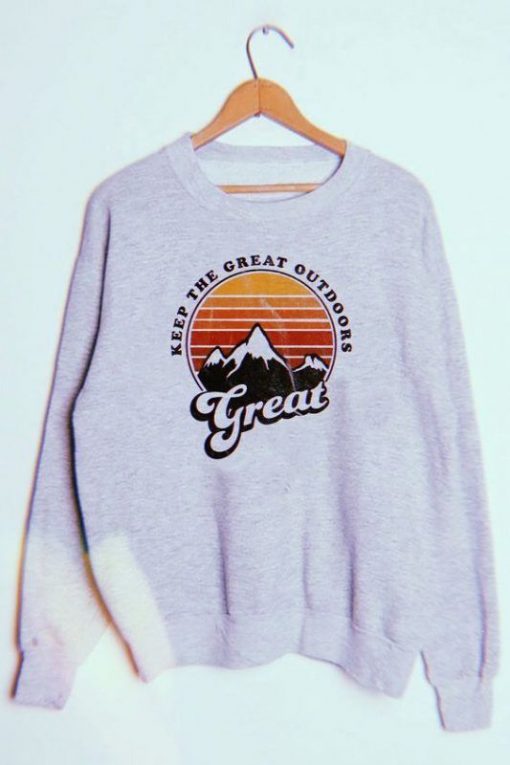 KEEP THE GREAT OUTDOORS GREAT SWEATSHIRT CR37