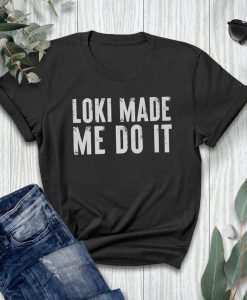 LOKI MADE ME DO IT T-SHIRT DX23