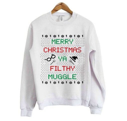 MERRY CHRISTMAS YA FILTHY MUGGLE SWEATSHIRT CR37