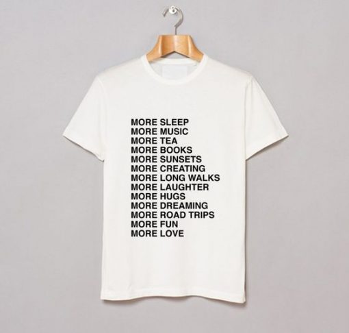 MORE SLEEP MORE MUSIC MORE LOVE T-SHIRT CR37