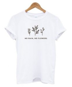 NO RAIN NO FLOWERS T-SHIRT CR37