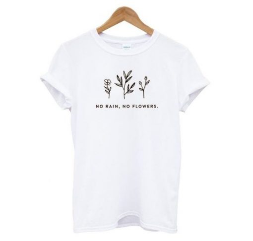 NO RAIN NO FLOWERS T-SHIRT CR37