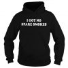 OFFICIAL I GOT NO SPARE SMOKES HOODIE DX23