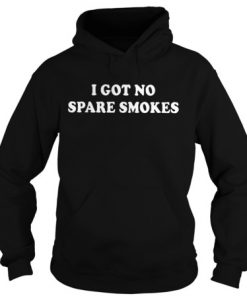 OFFICIAL I GOT NO SPARE SMOKES HOODIE DX23