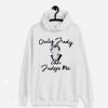 ONLY JUDY CAN JUDGE ME FUNNY HOODIE DX23