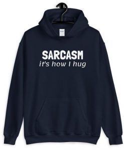 SARCASM IT IS HOW I HUG HOODIE SS