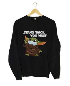 STAND BACK YOU MUST BABY YODA SWEATSHIRT CR37