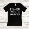 TELL DAD JOKES PERIODICALLY T-SHIRT DX23