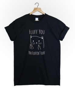 CAT FLUFF YOU T-SHIRT DX23