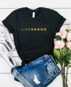 LIVE WRONG T-SHIRT DX23