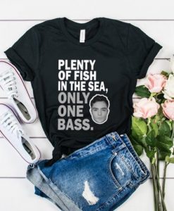 Plenty of fish in the sea only one bass t-shirt