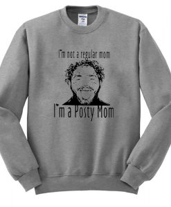 Post Malone Im Not A Regular Mom Im A Posty Mom sweatshirt drd