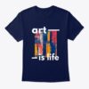 Art Is Life t-shirt drd